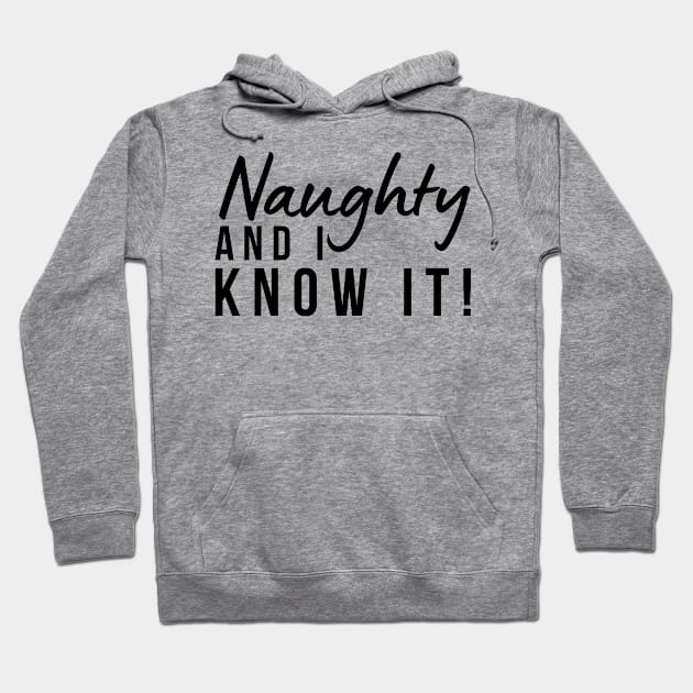 Naughty And I Know It. Christmas Humor. Rude, Offensive, Inappropriate Christmas Design Hoodie by That Cheeky Tee